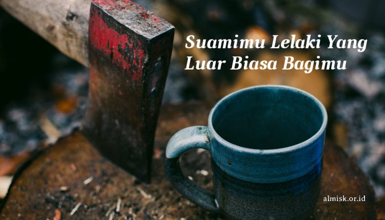 suami yang luar biasa bagimu